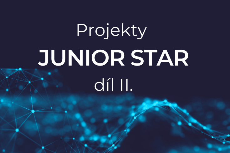 Prestižní projekty JUNIOR STAR: Představujeme unikátní výzkumy začínajících excelentních vědců