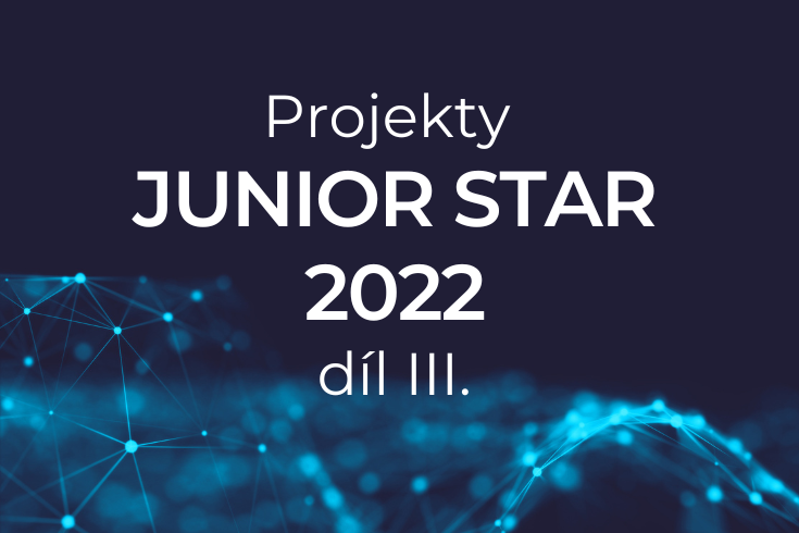 Projekty JUNIOR STAR 2022 - díl III.
